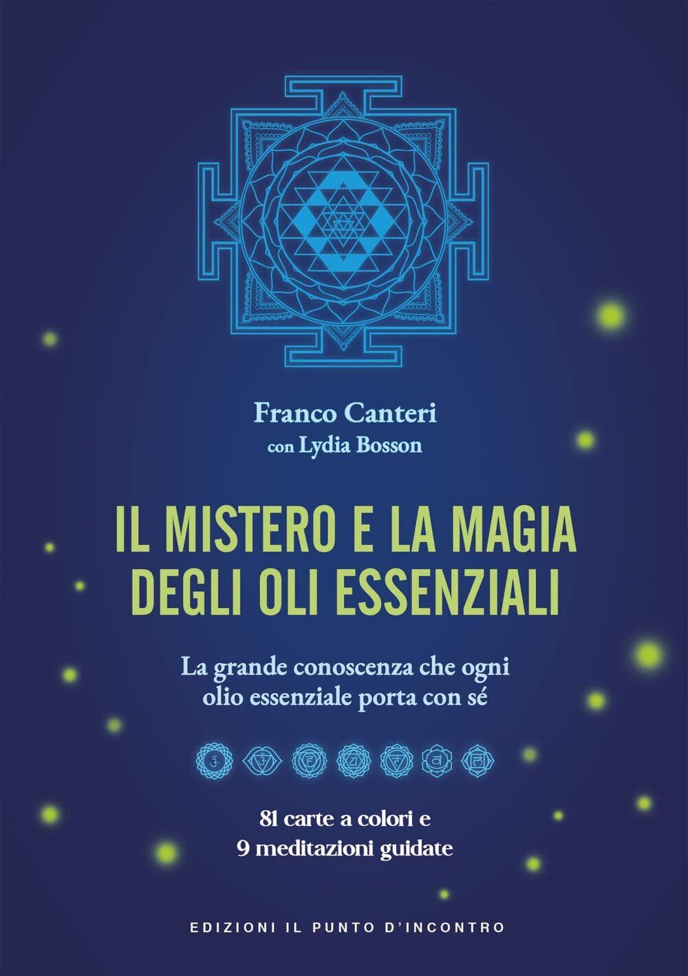 Il mistero e la magia degli oli essenziali - Franco Canteri, Lydia Bosson - 2021