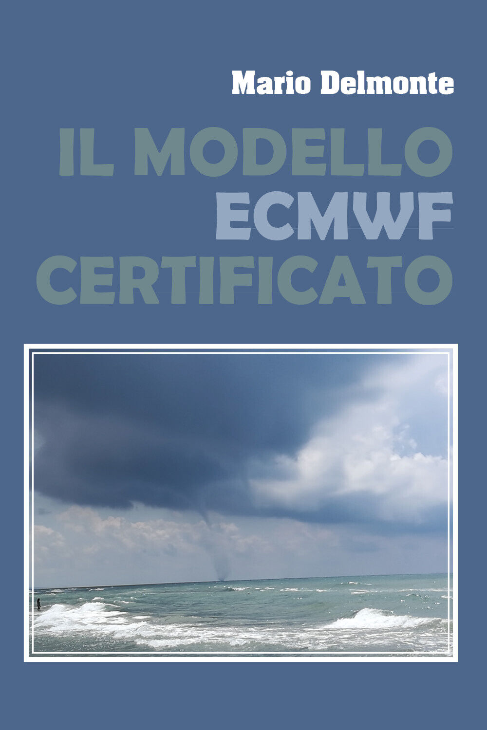 Il modello ECMWF verificato -  Mario Delmonte,  2020,  Youcanprint