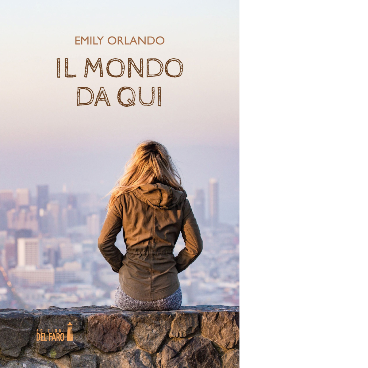 Il mondo da qui di Orlando Emily - Edizioni Del Faro, 2021
