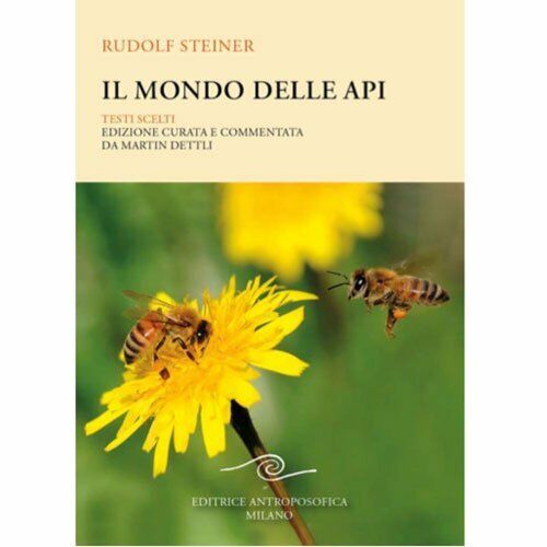 Il mondo delle api. Testi scelti di Rudolf Steiner,  2021,  Editrice Antroposofi