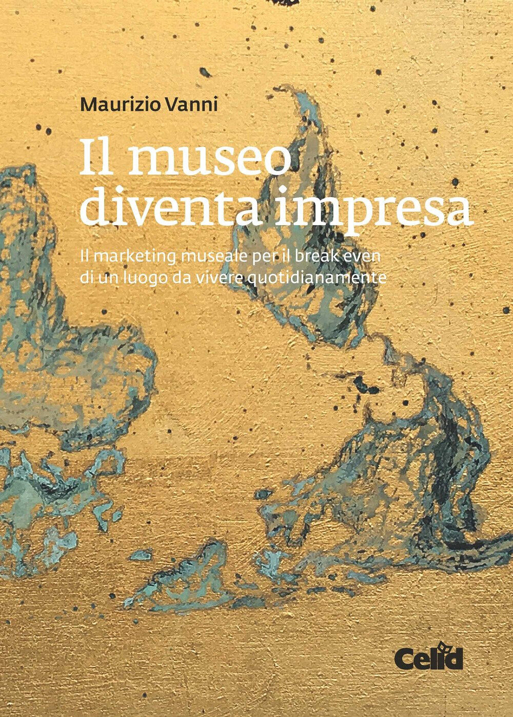 Il museo diventa impresa - Maurizio Vanni - Celid, 2018