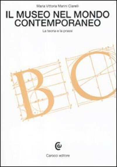 Il museo nel mondo contemporaneo. La teoria e la prassi - Maria Vittoria Marini
