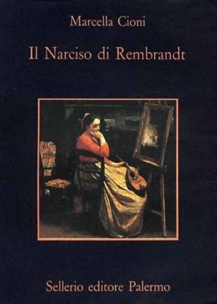 Il narciso di Rembrandt - Marcella Cioni - Ed. Sellerio