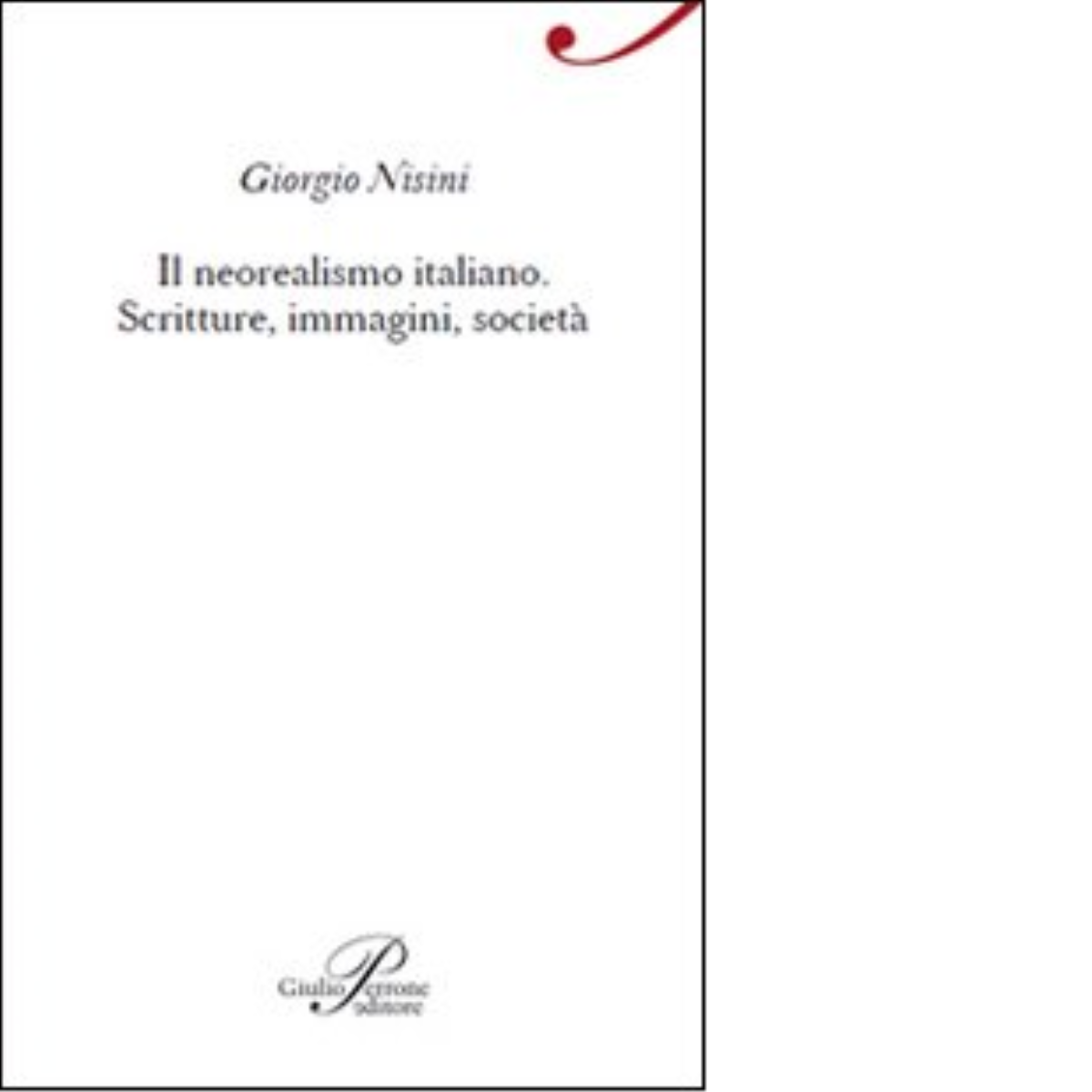 Il neorealismo italiano di Giorgio Nisini - Perrone editore, 2012