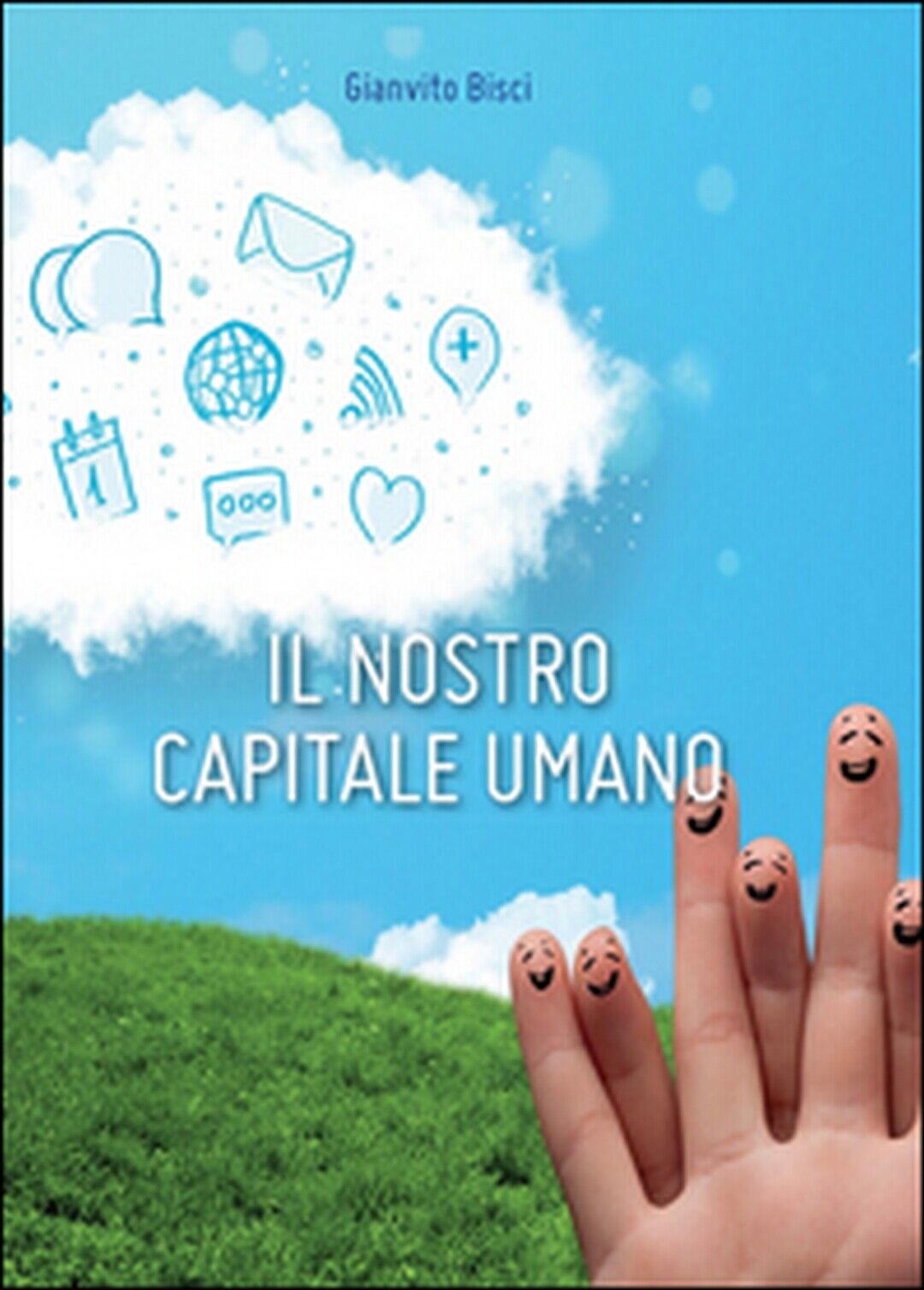 Il nostro capitale umano  di Gianvito Bisci,  2014,  Youcanprint