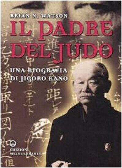 Il padre del judo - Brian N. Watson - Edizioni mediterranee, 2005