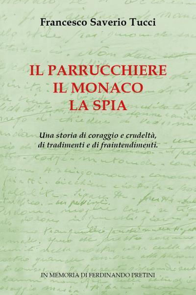 Il parrucchiere, il monaco, la spia. di Francesco Saverio Tucci,  2022,  Youcanp