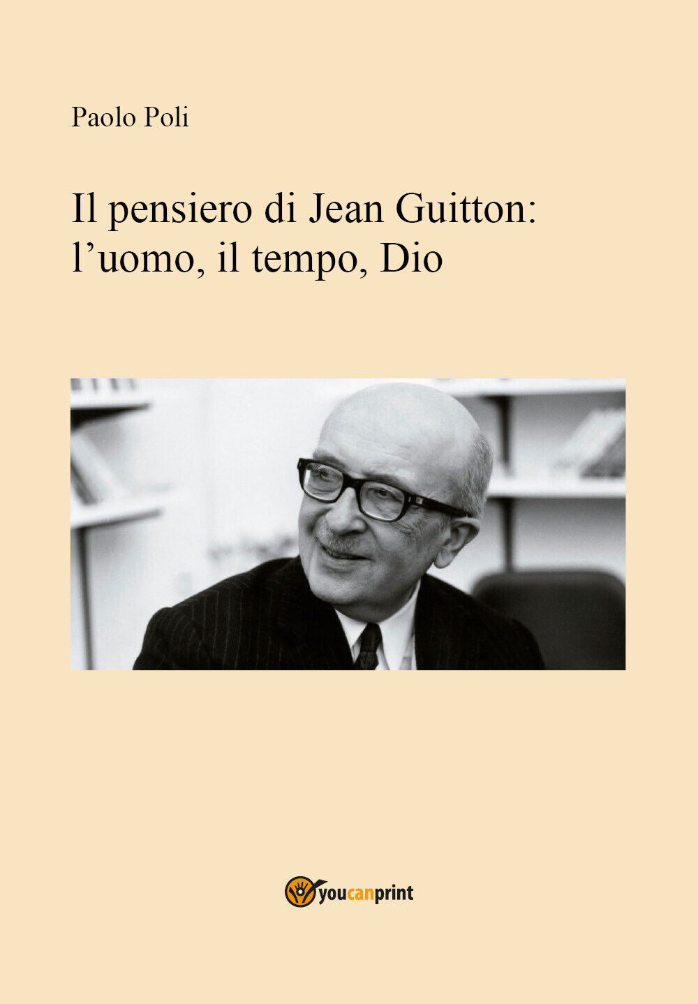Il pensiero di Jean Guitton: L'uomo, il tempo, Dio  - Paolo Poli,  2019   - ER