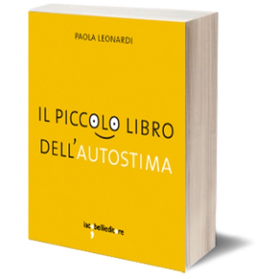 Il piccolo libro delL'autostima  di Paola Leonardi,  2013,  Iacobelli Editore