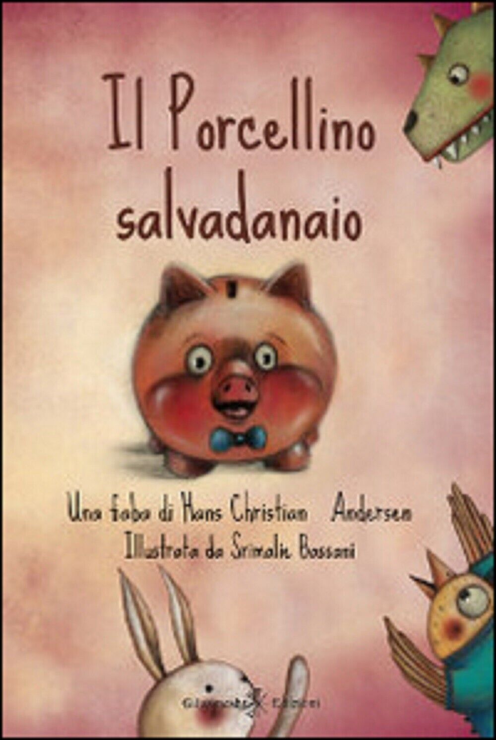   Il porcellino salvadanaio  di Hans Christian Andersen, S. Bassani,  2014,  Gil
