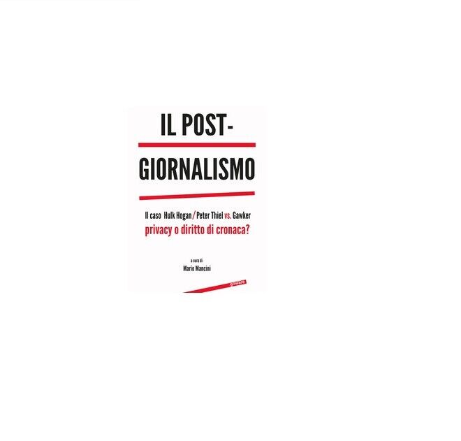Il post-giornalismo - M. Mancini,  2017,  Goware