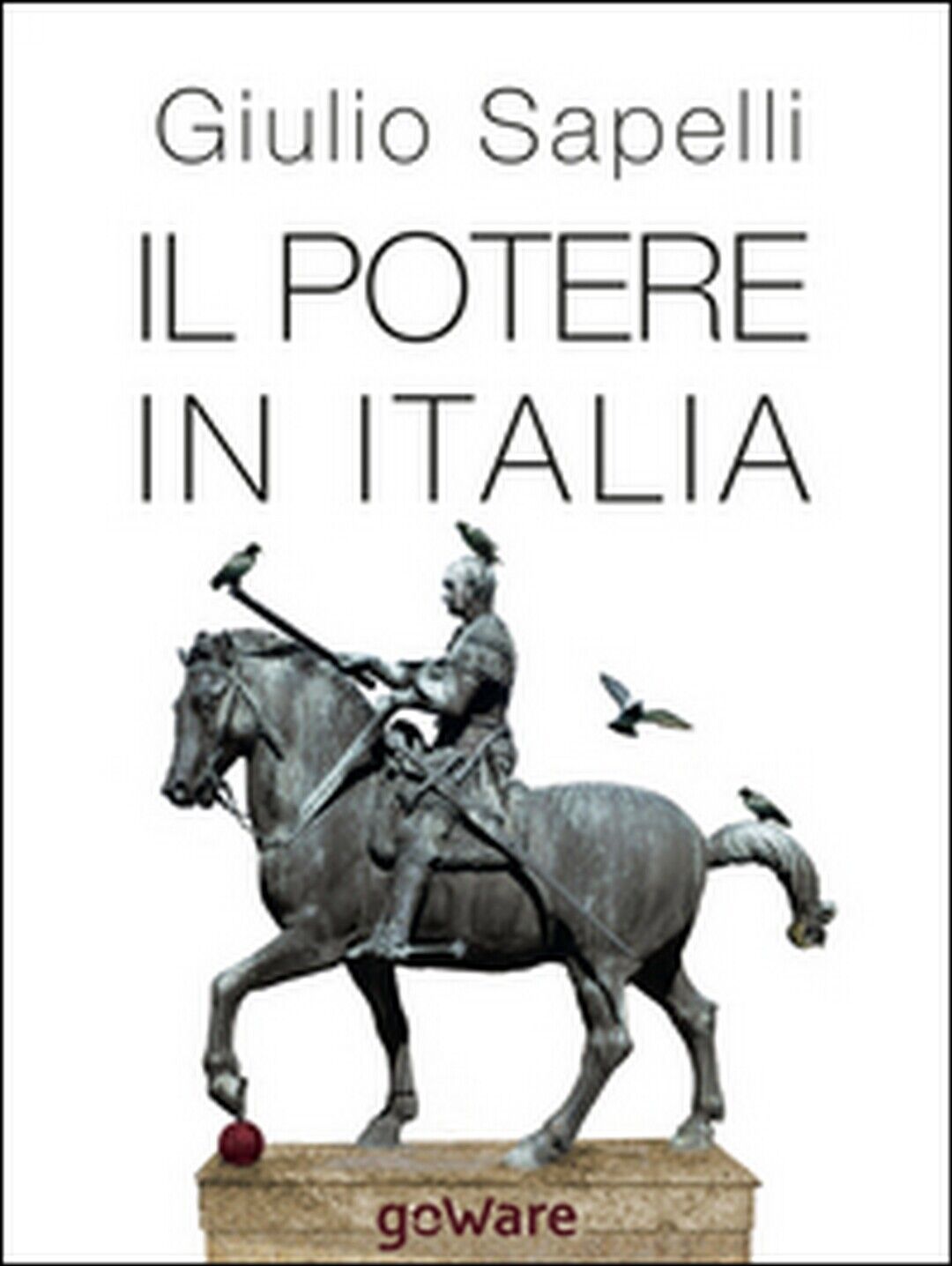 Il potere in Italia - di Giulio Sapelli,  2014,  Goware