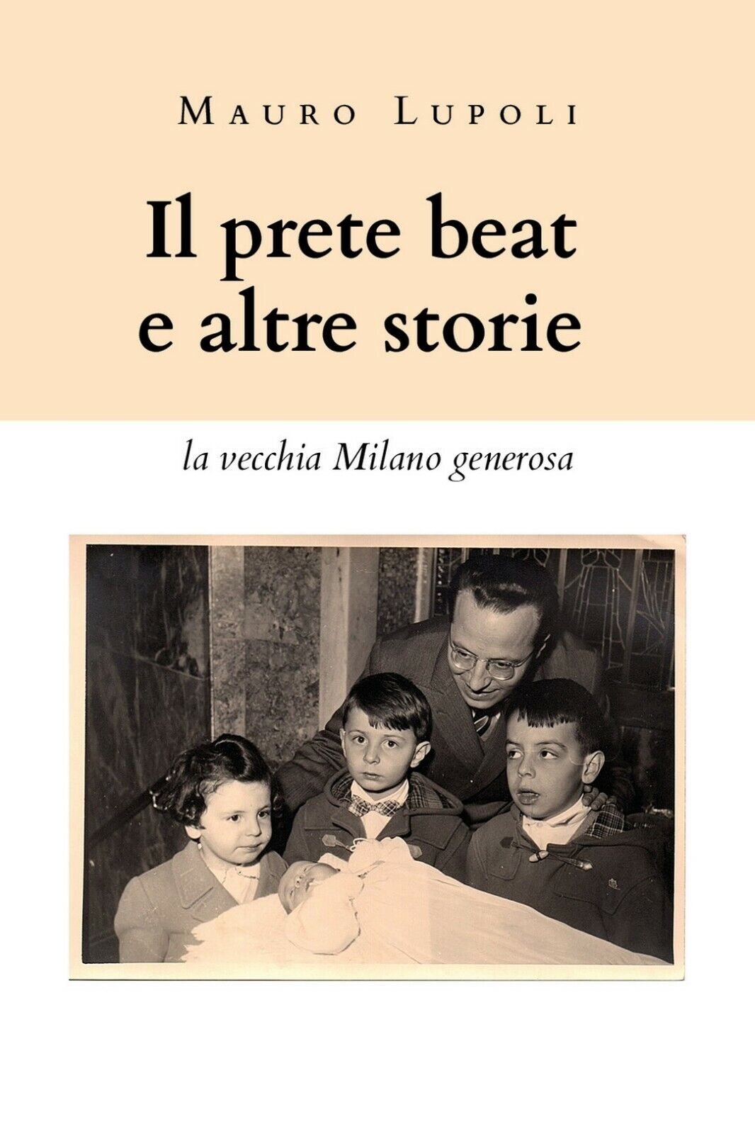 Il prete beat ed altre storie (la vecchia Milano generosa)  di Mauro Lupoli,  20