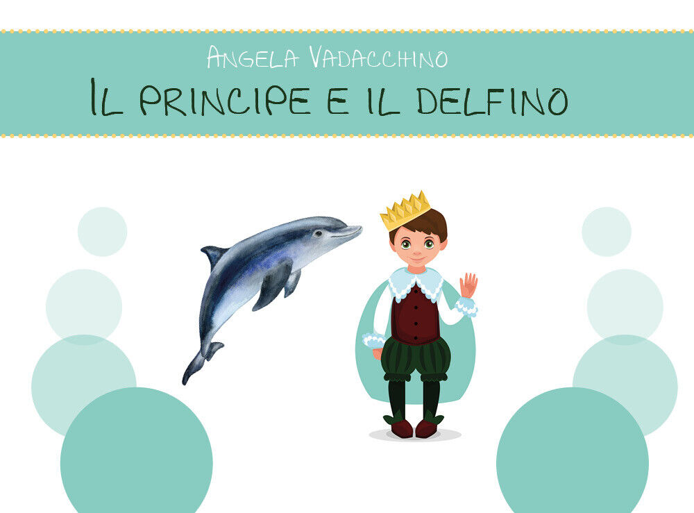 Il principe e il delfino - Angela Vadacchino,  2019,  Youcanprint