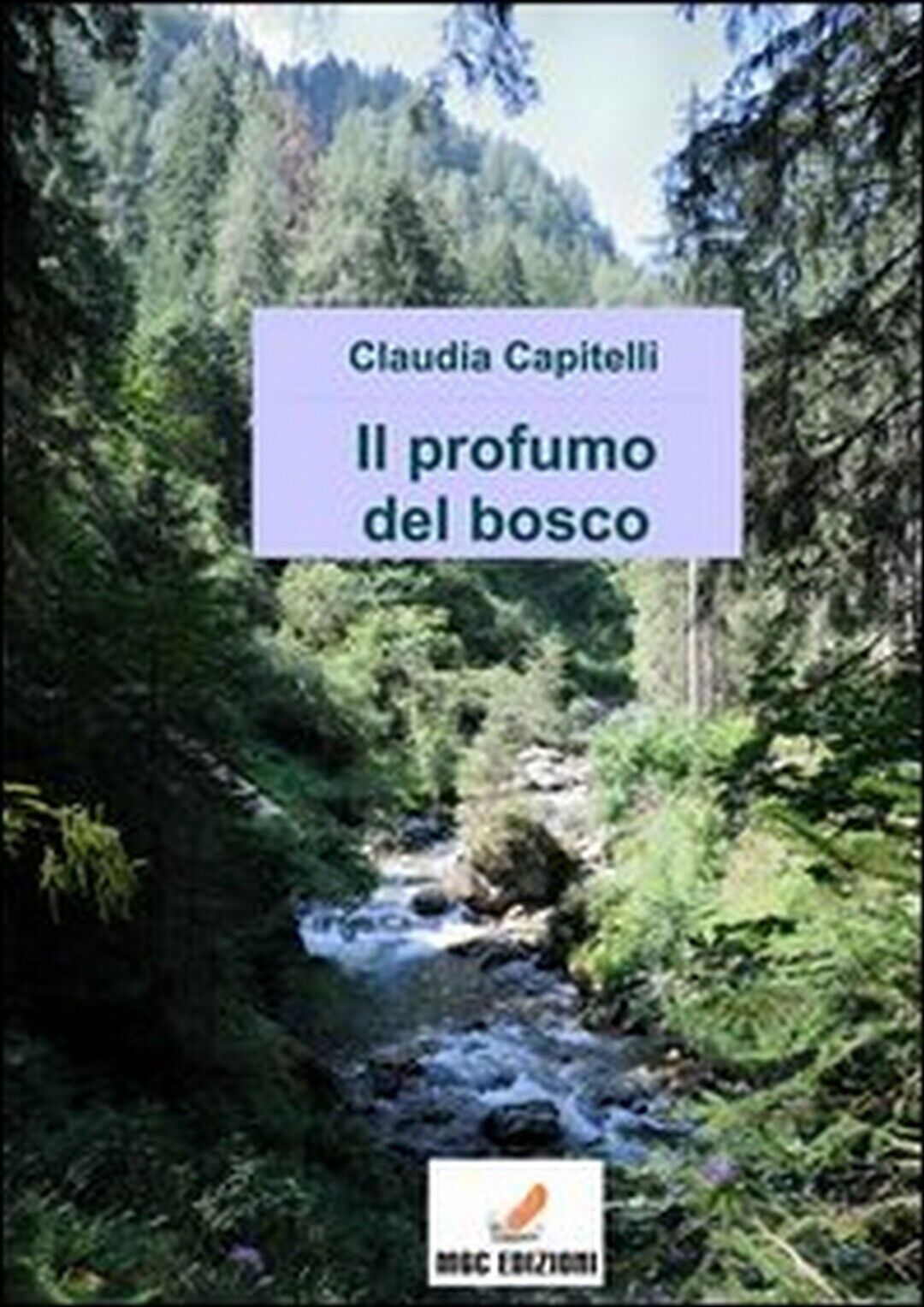 Il profumo del bosco  di Claudia Capitelli,  2013,  Mgc Edizioni