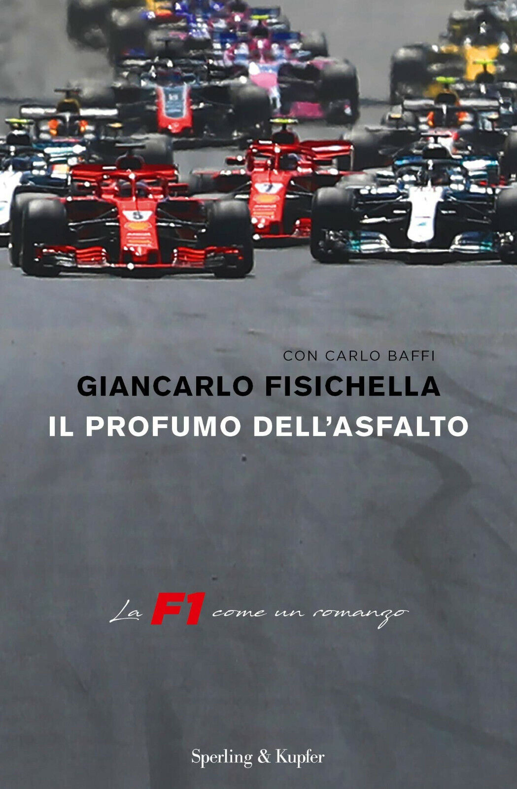 Il profumo dell'asfalto. La F1 come un romanzo - Giancarlo Fisichella,Baffi-2018