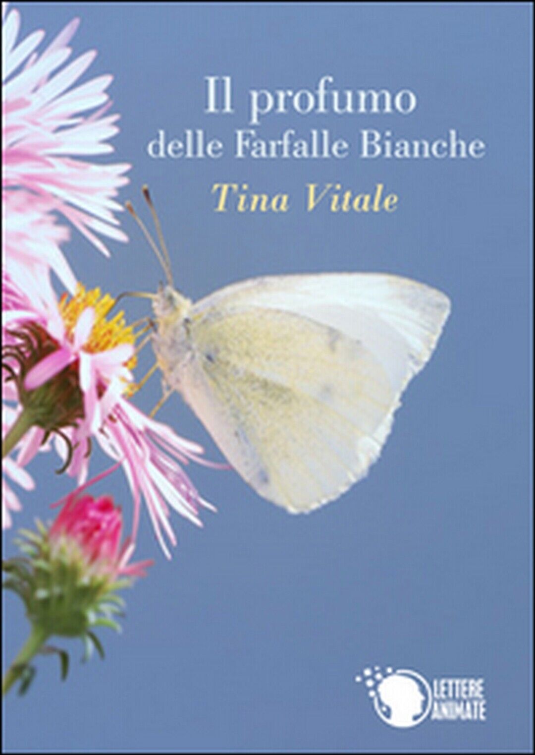 Il profumo delle farfalle bianche, Tina Vitale,  2016,  Lettere Animate Editore