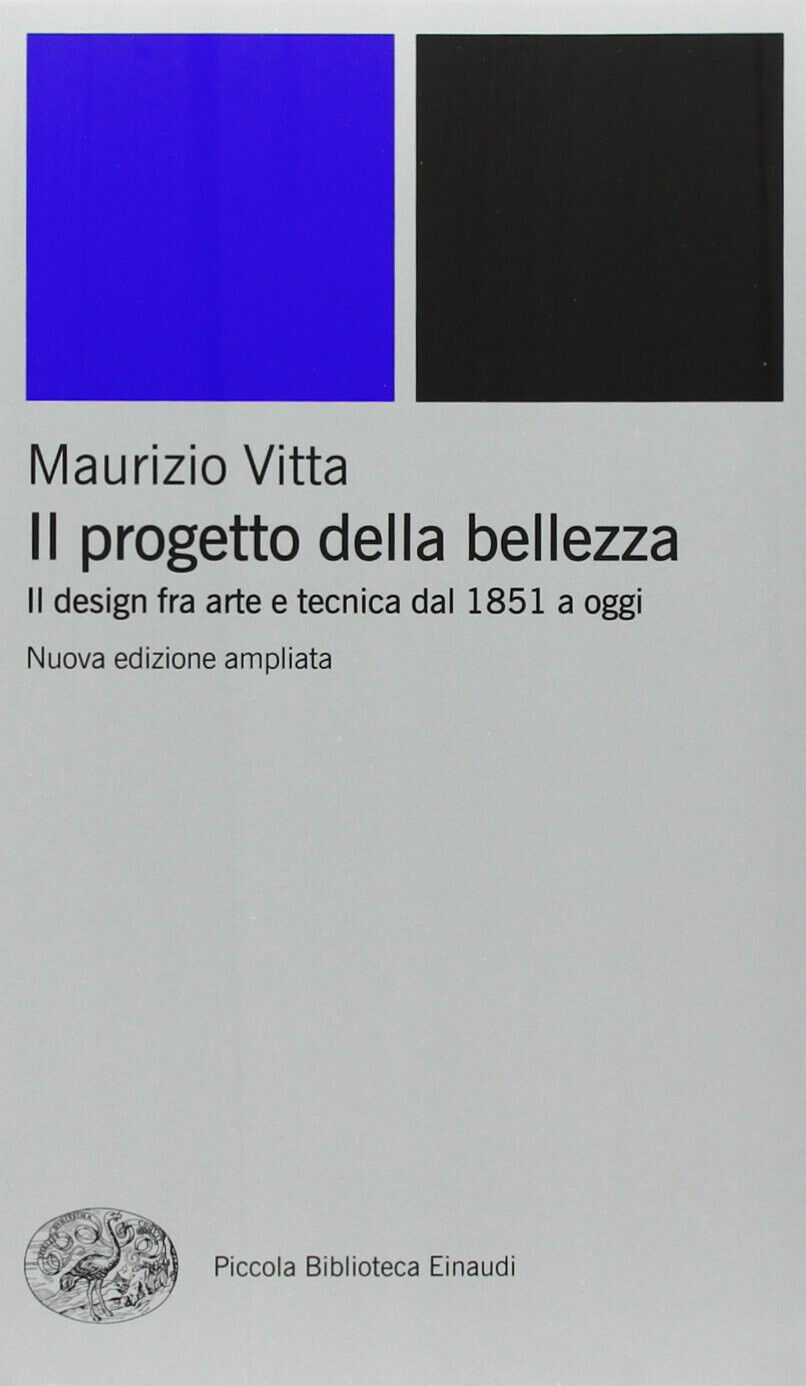 Il progetto della bellezza. Il design fra arte e tecnica dal 1851 a oggi - 2011