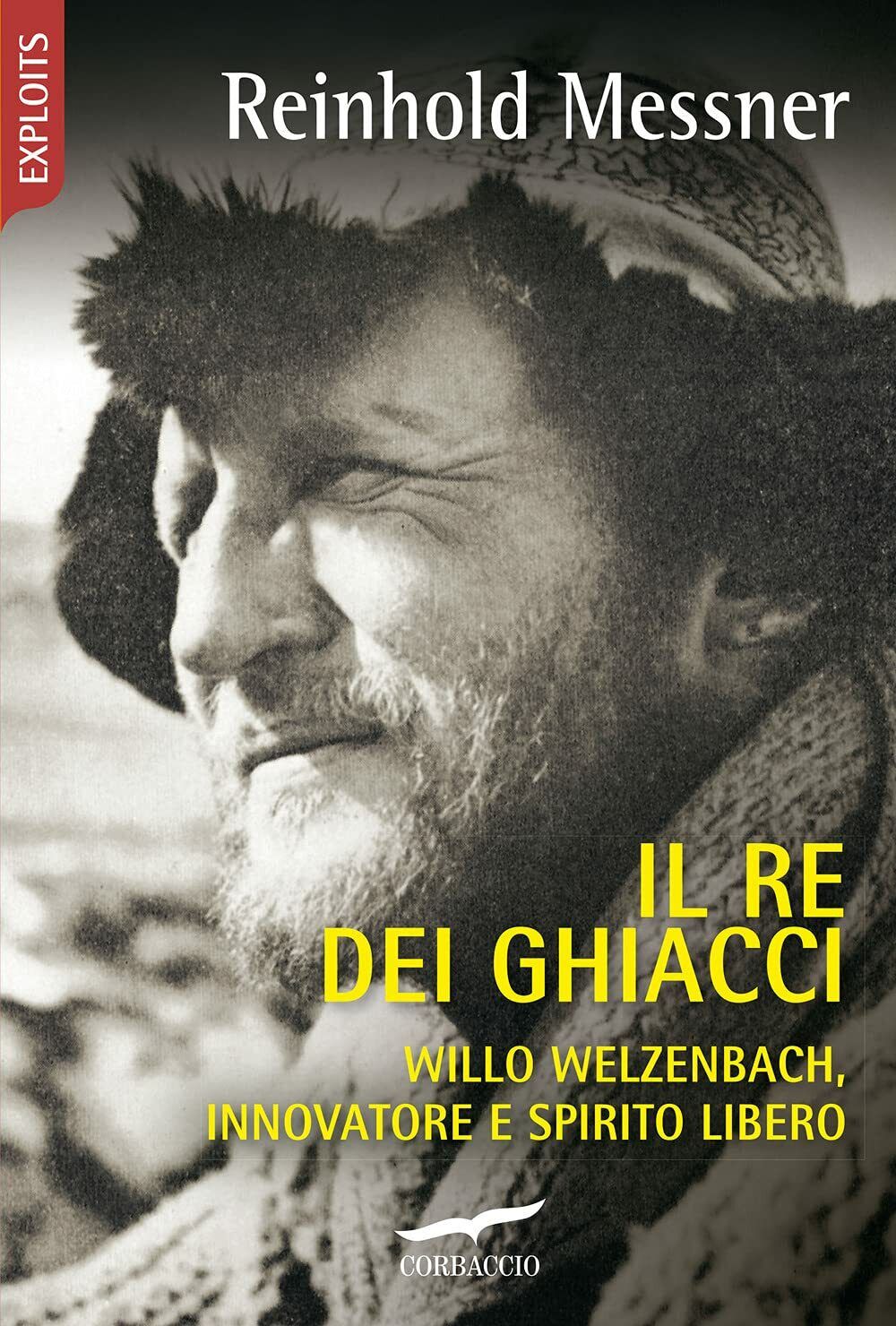 Il re dei ghiacci - Reinhold Messner - Corbaccio, 2021