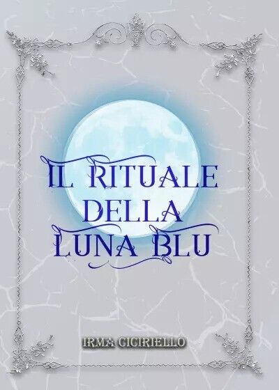 Il rituale della Luna Blu di Irma Ciciriello, 2023, Youcanprint