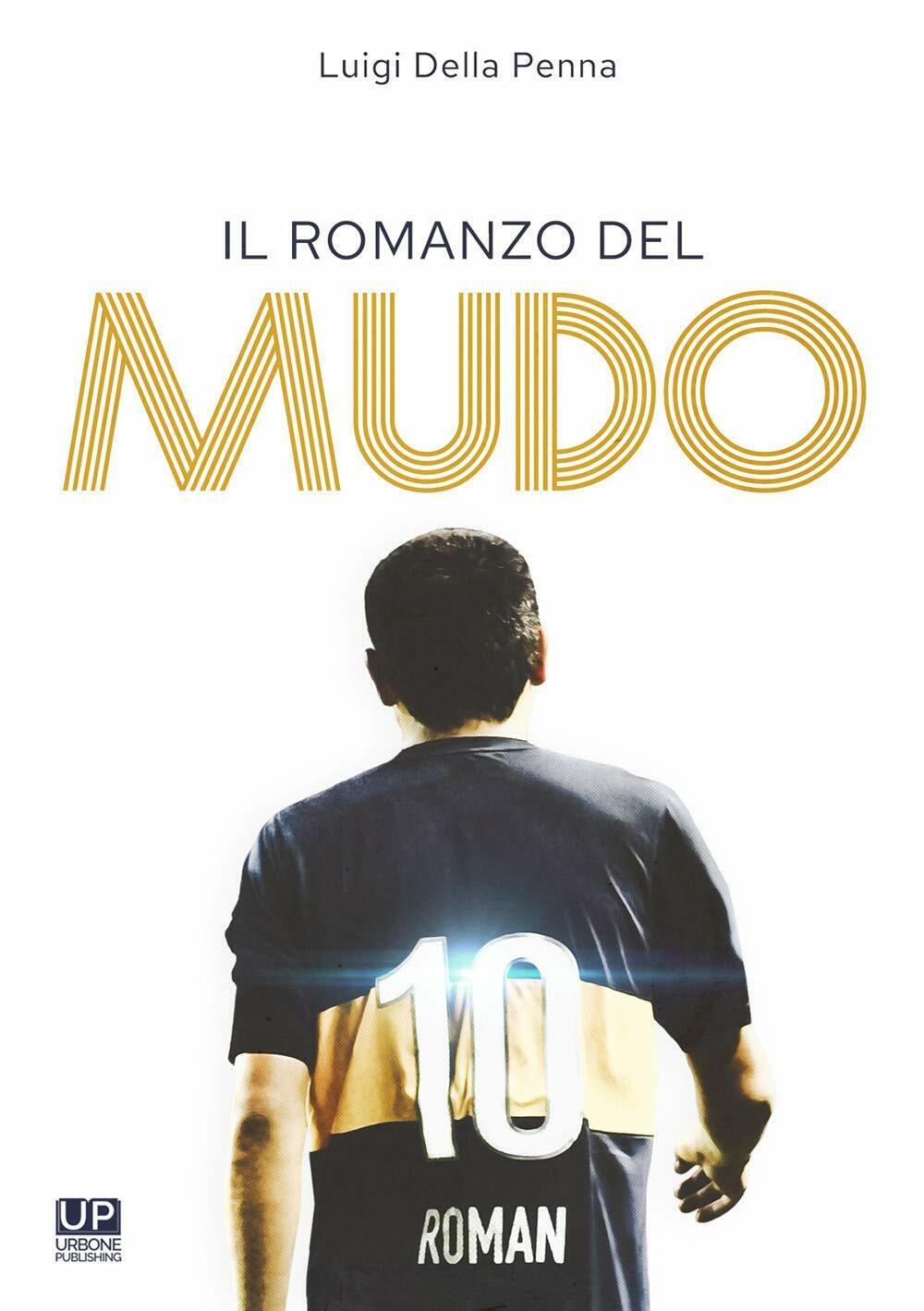 Il romanzo del Mudo - Luigi Della Penna - Gianluca Iuorio Urbone Publishing,2020