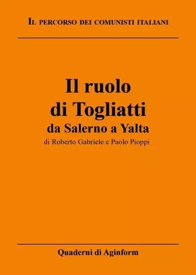 Il ruolo di Togliatti: da Salerno a Yalta di Roberto Gabriele, Paolo Pioppi, 2