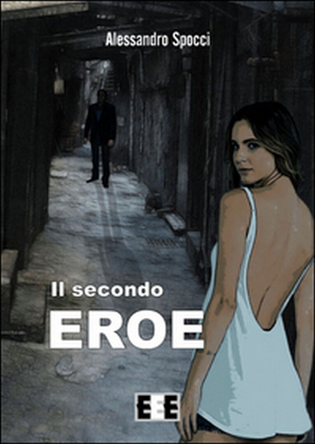Il secondo eroe  di Spocci Alessandro,  2015,  Eee-edizioni Esordienti