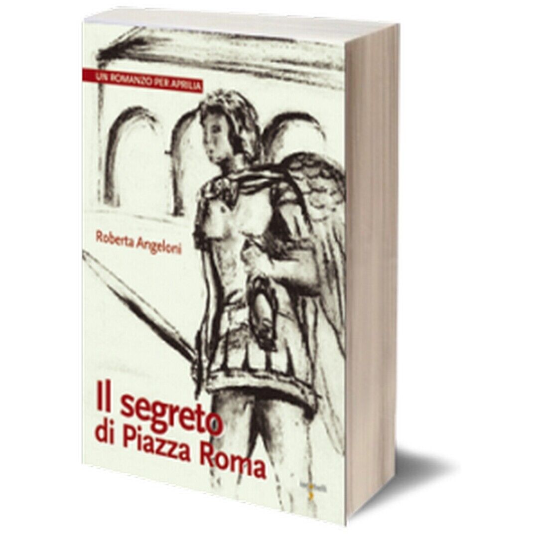 Il segreto di Piazza Roma  di Roberta Angeloni,  2014,  Iacobelli Editore