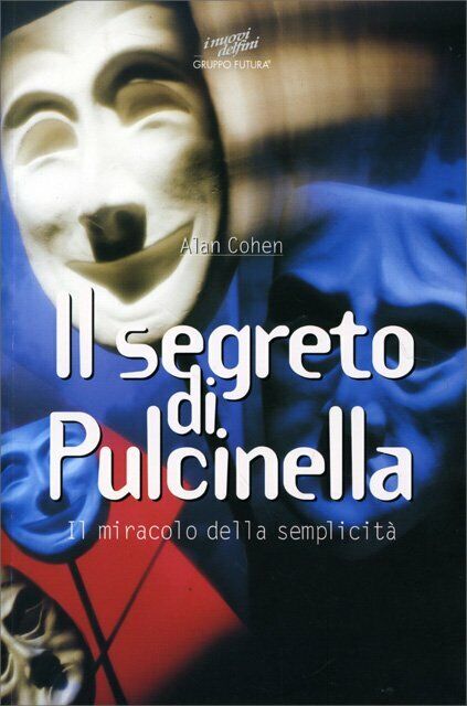 Il segreto di Pulcinella. Il miracolo della semplicit? di Alan Cohen,  1997,  Gr