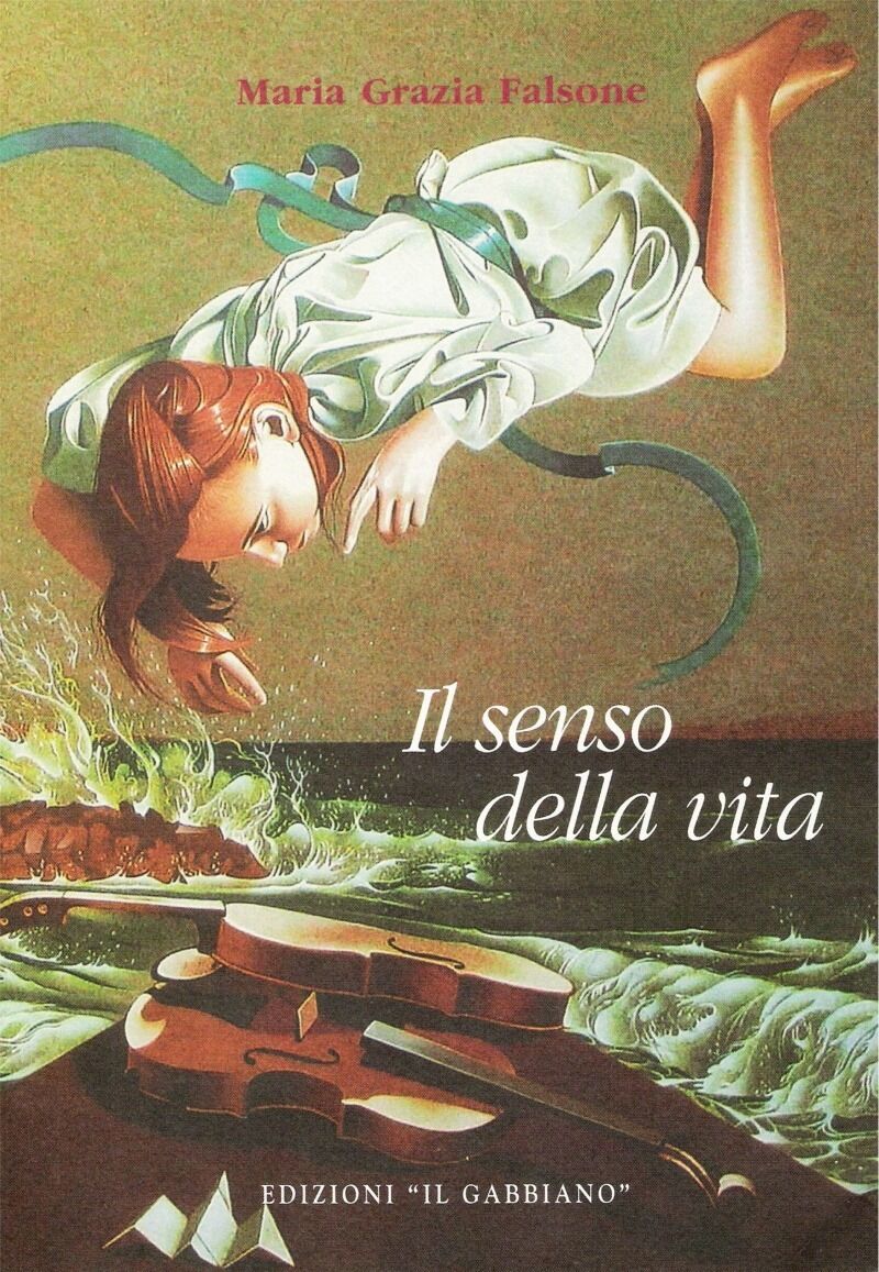 Il senso della vita - Maria Grazia Falsone- Edizioni Il Gabbiano
