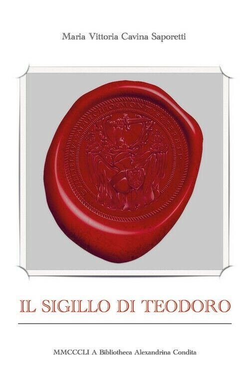 Il sigillo di Teodoro  di Maria Vittoria Cavina Saporetti,  2018,  Youcanprint