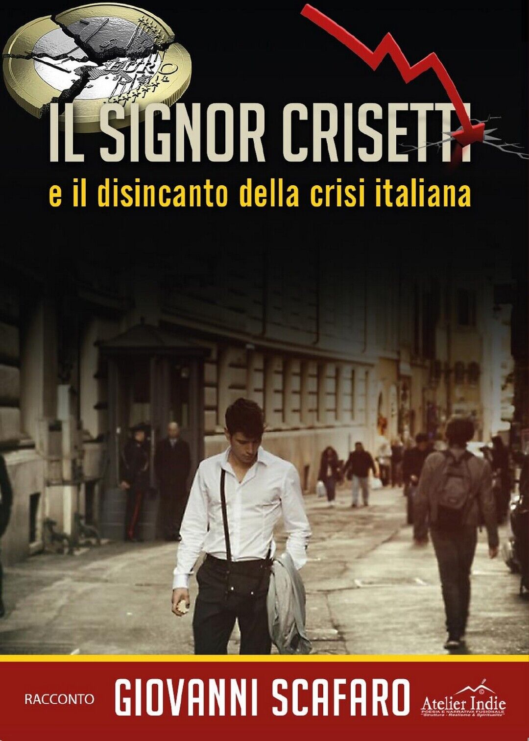 Il signor Crisetti e il disincanto della crisi italiana  di Giovanni Scafaro,  2