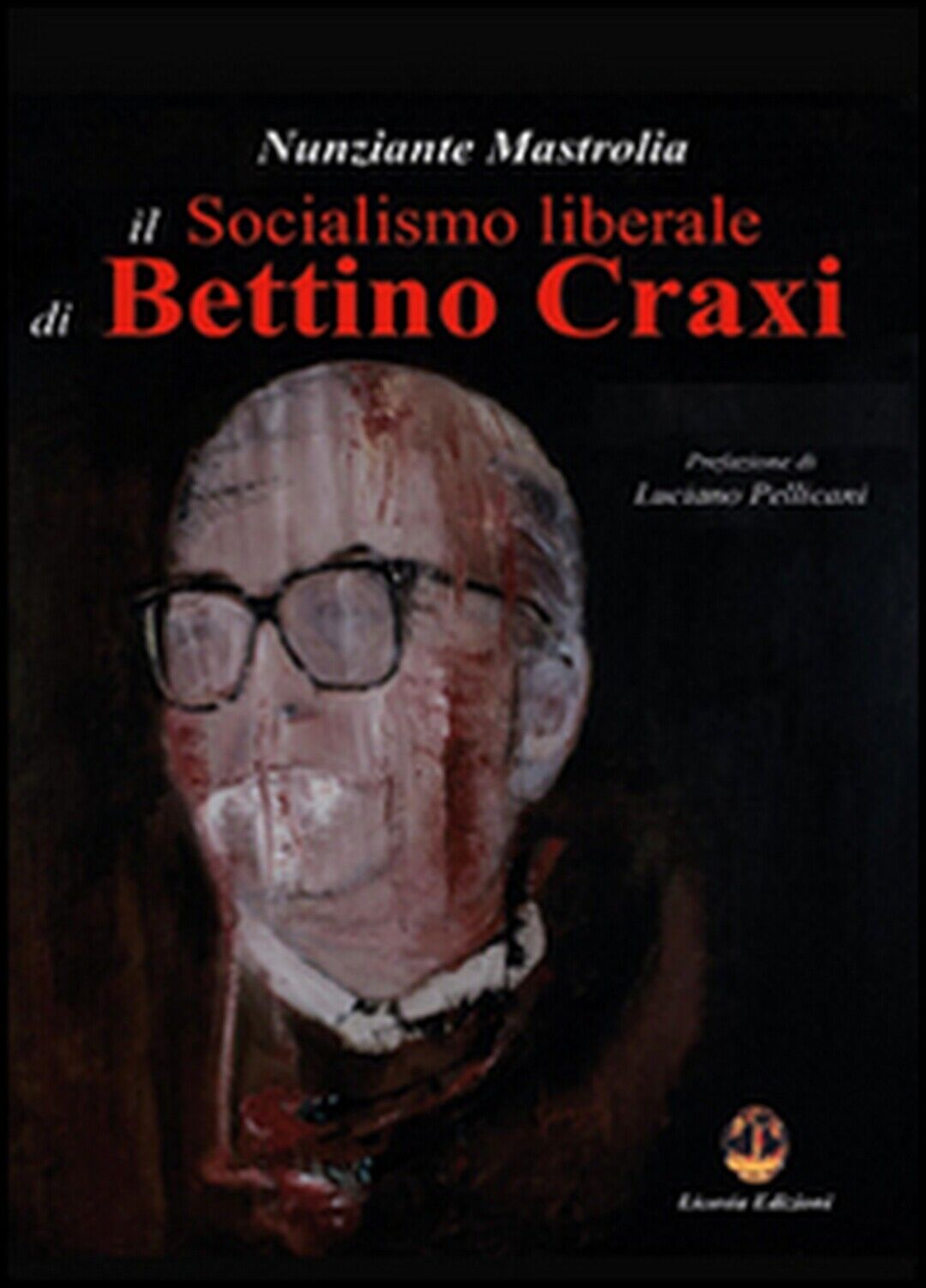Il socialismo liberale di Bettino Craxi  - Nunziante Mastrolia