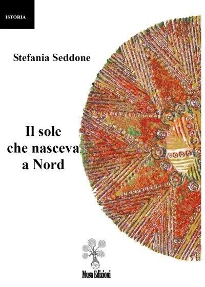  Il sole che nasceva a Nord di Stefania Seddone, 2023, Youcanprint