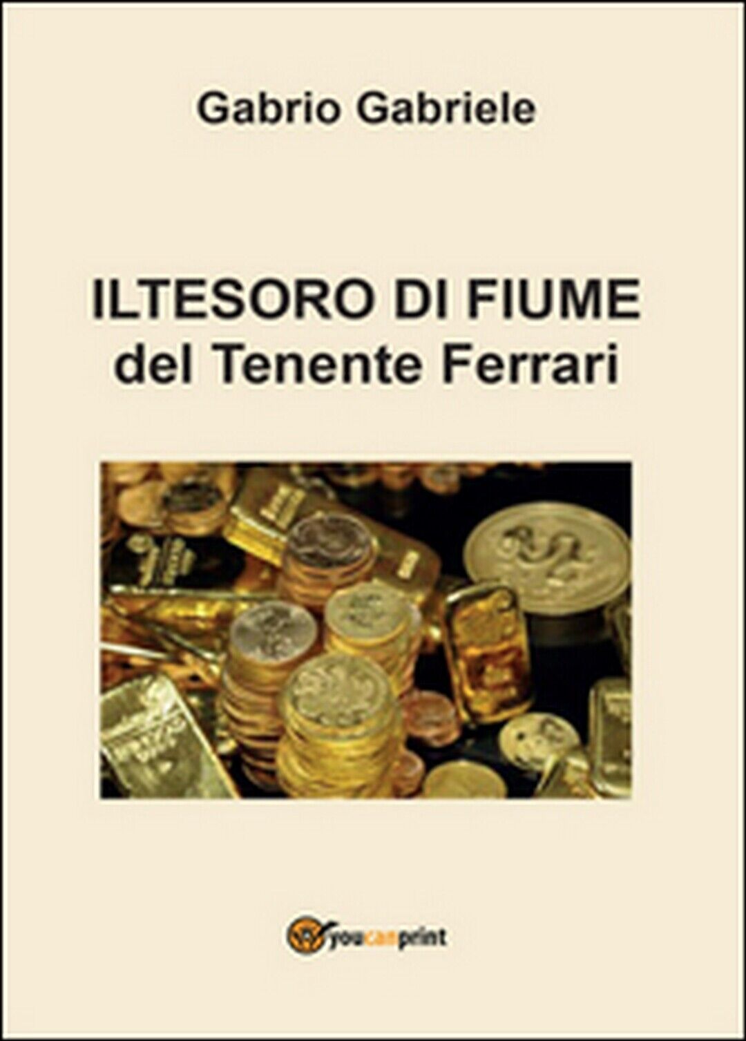 Il tesoro di Fiume del Tenente Ferrari  di Gabriele Gabrio,  2016,  Youcanprint