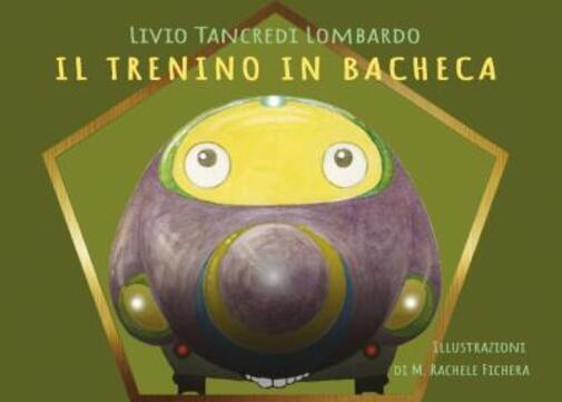 Il trenino in bacheca di Livio Tancredi Lombardo,  2022,  Youcanprint
