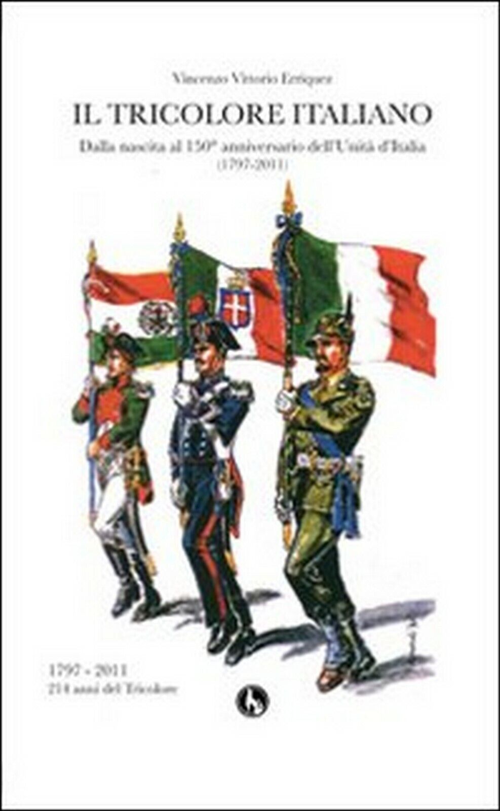 Il tricolore italiano. Dalla nascita al 150 anniversario delL'unit? d'Italia