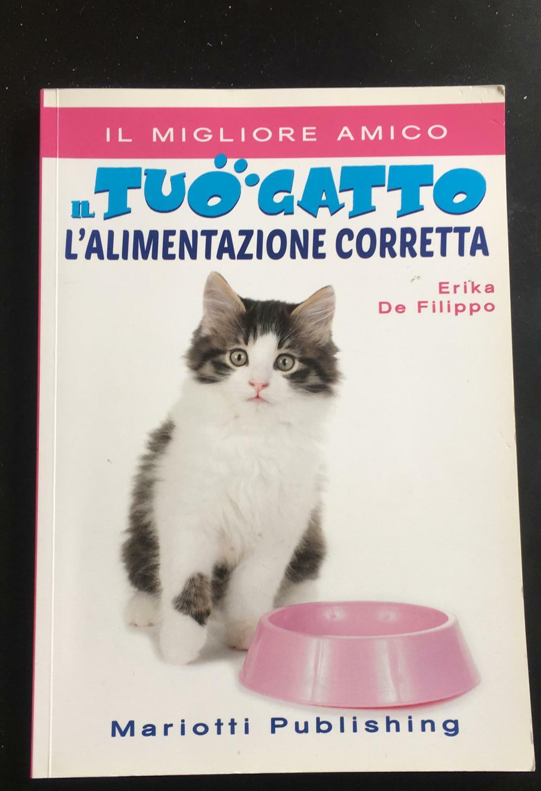 Il tuo gatto L'alimentazione corretta - Erika De Filippo,  2016,  Mariotti - P