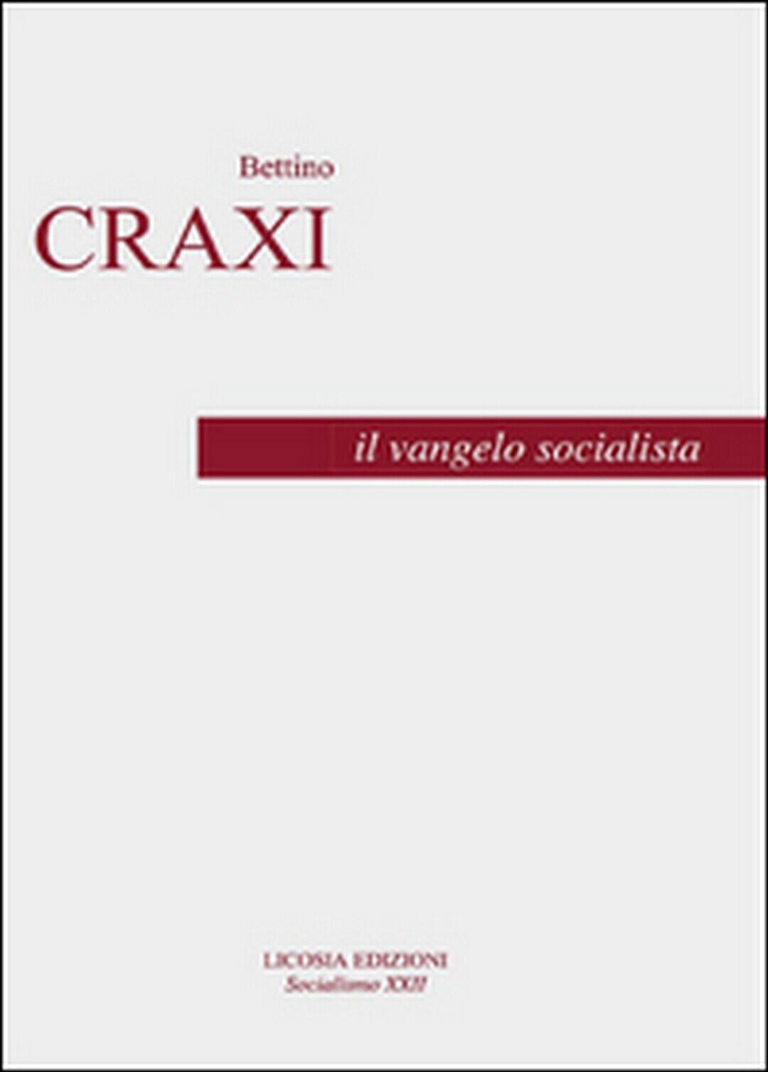 Il vangelo socialista  - Bettino Craxi, Luciano Pellicani,  2016,  Licosia