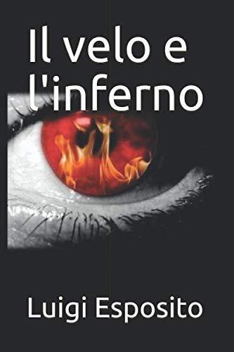 Il velo e l'inferno - Luigi Esposito - Independently published, 2020