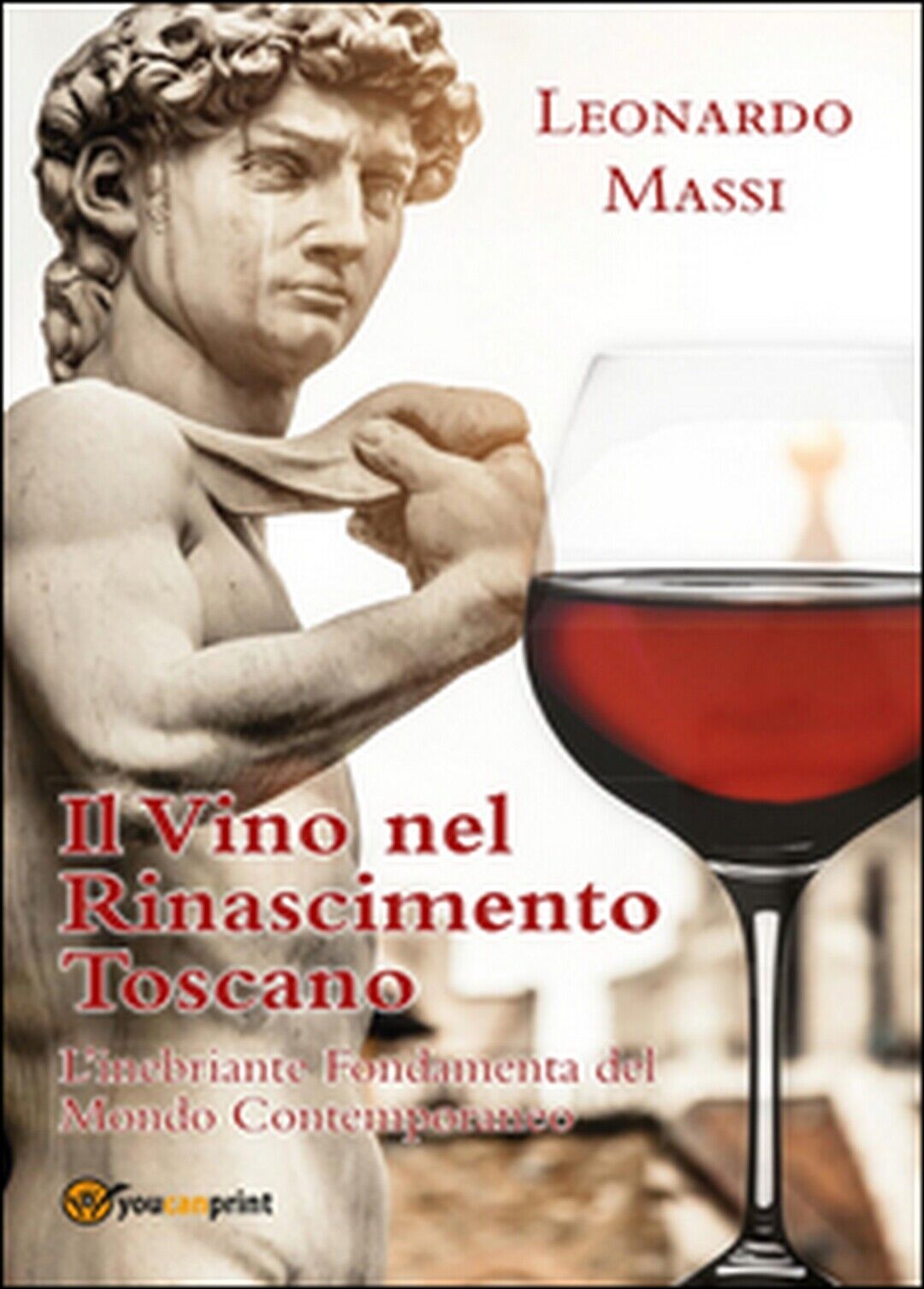 Il vino nel rinascimento toscano  di Leonardo Massi,  2015,  Youcanprint