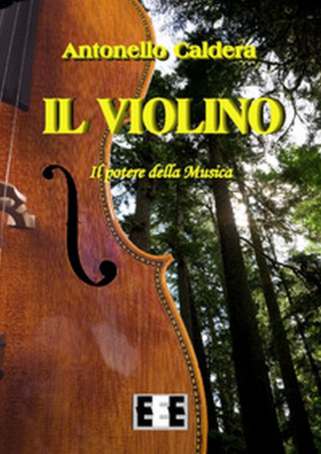 Il violino. Il potere della musica  di Caldera Antonello,  2017,  Eee-edizioni
