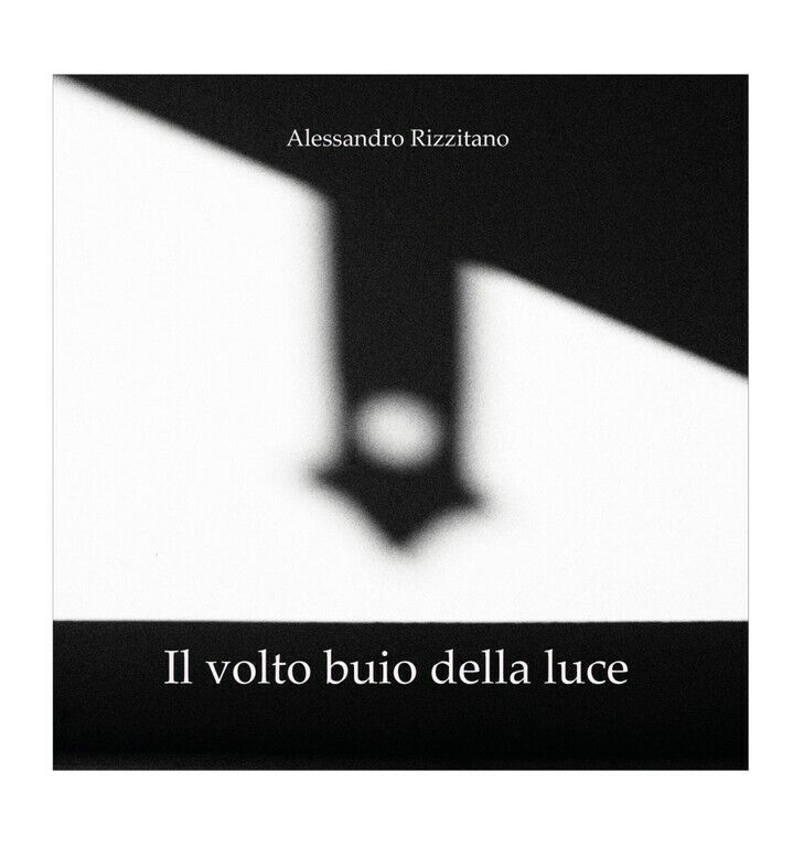 Il volto buio della luce  di Alessandro Rizzitano,  2020,  Youcanprint