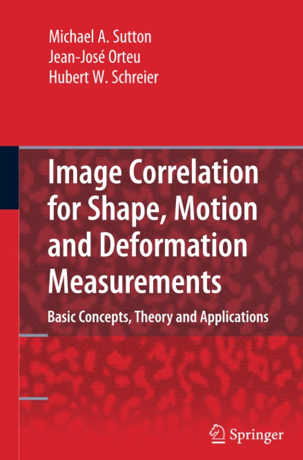 Image Correlation for Shape, Motion and Deformation Measurements - Springer,2010