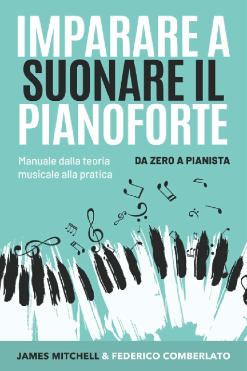 Imparare a Suonare il Pianoforte - Independently Published - 2021