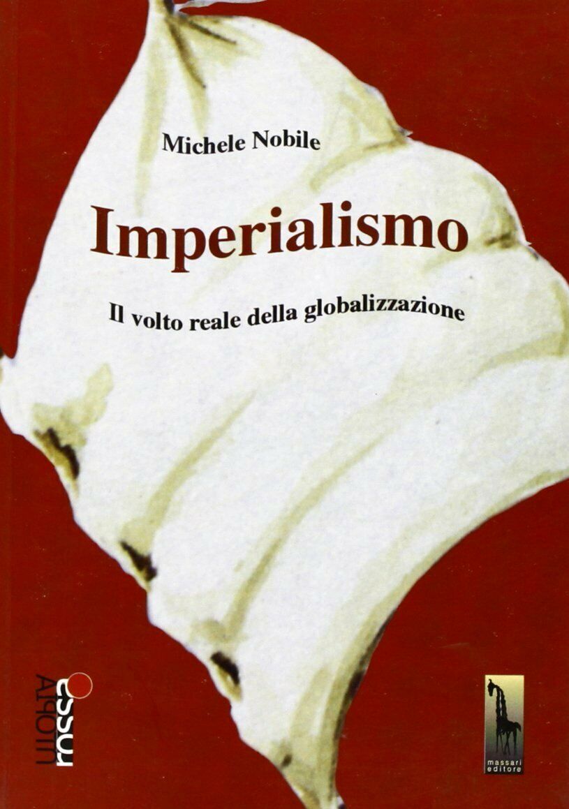 Imperialismo il volto reale della globalizzazione di Michele Nobile,  2006,  Mas
