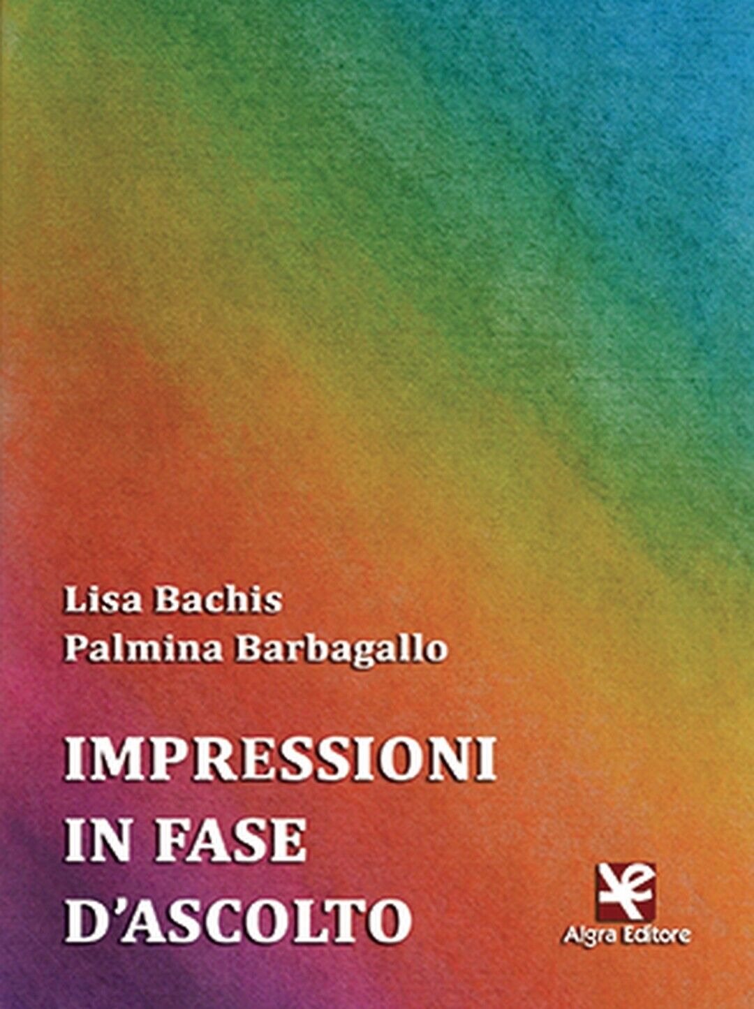 Impressioni in fase d'ascolto  di Lisa Bachis,  Algra Editore