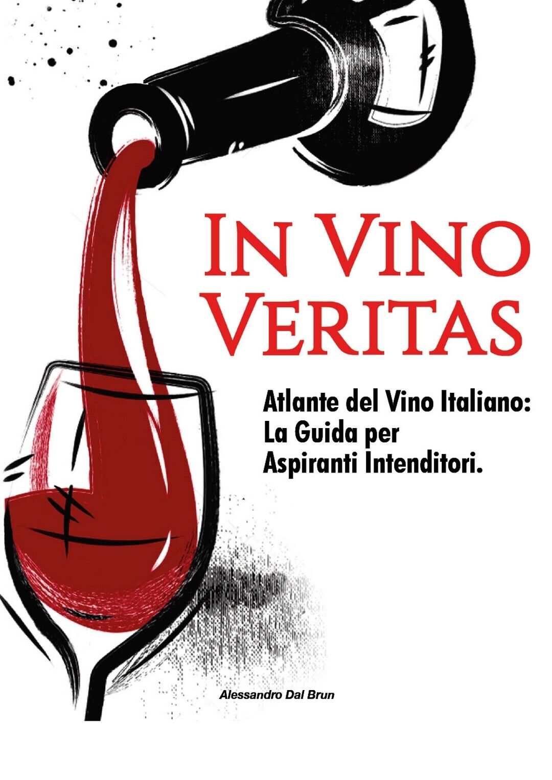 In Vino Veritas  di Alessandro Dal Brun,  2021,  Youcanprint