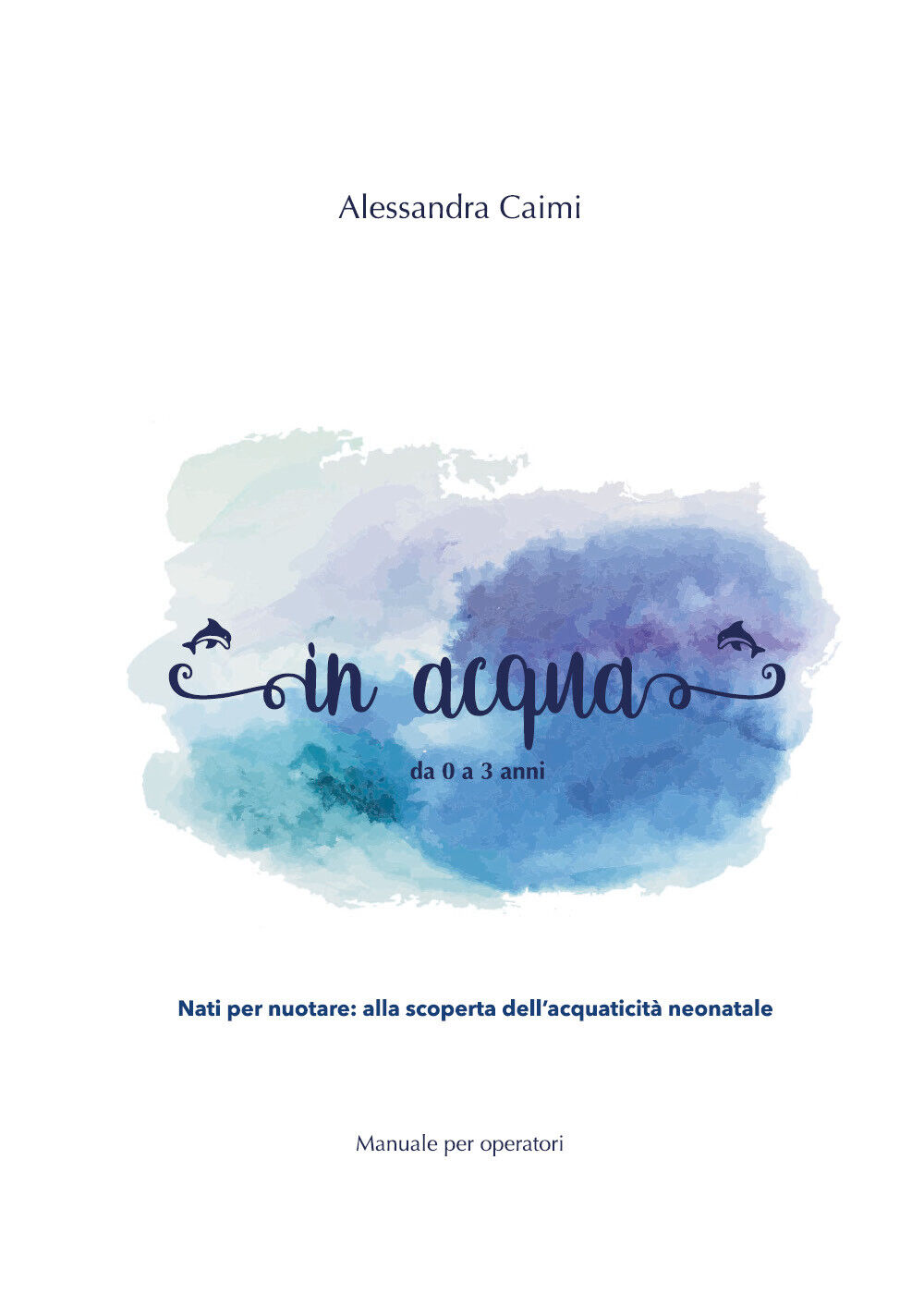 In acqua da 0 a 3 anni - Alessandra Caimi,  2020,  Youcanprint