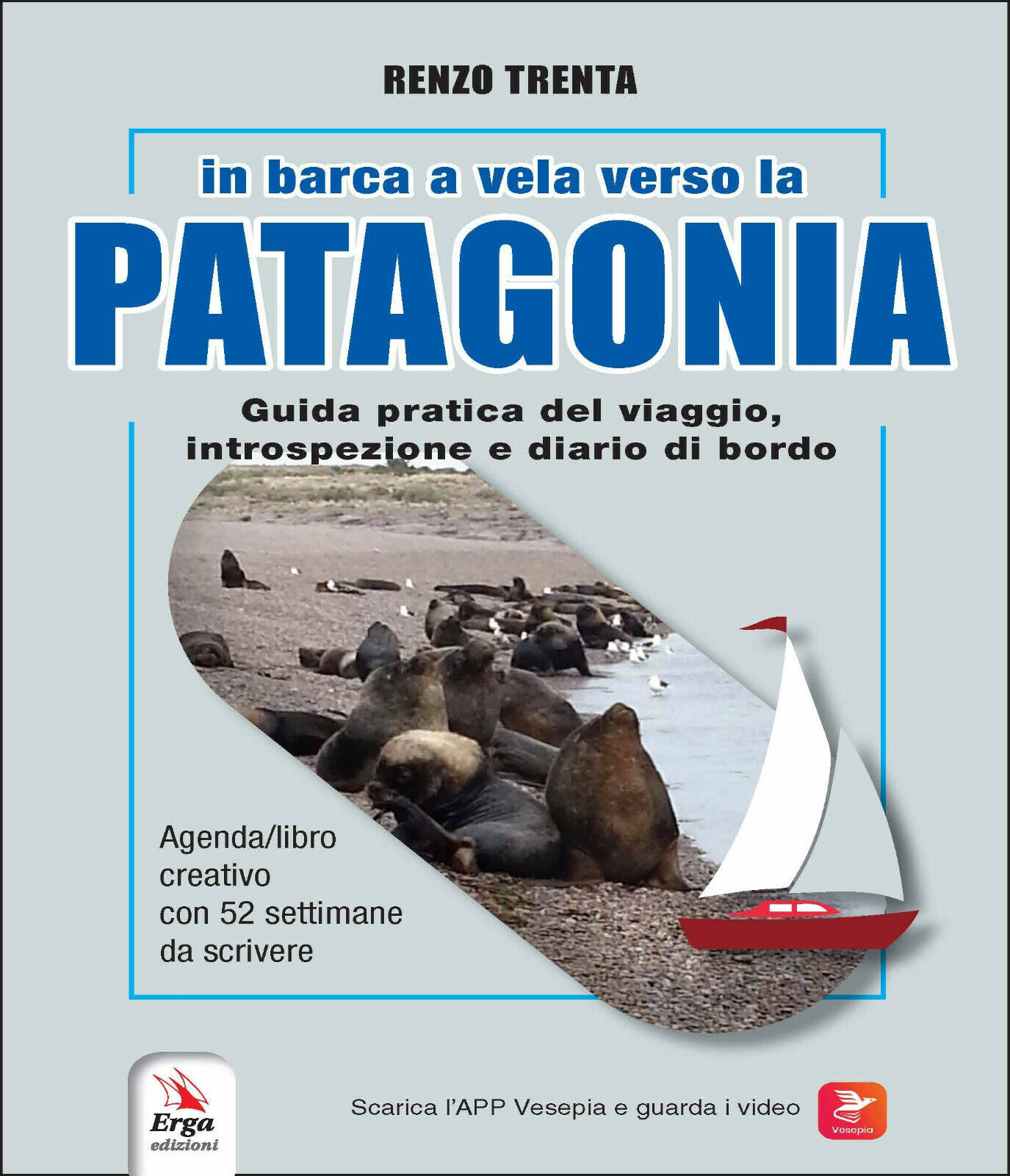 In barca a vela verso la Patagonia - Renzo Trenta - Renzo Trenta - ERGA, 2022